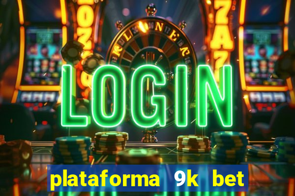 plataforma 9k bet paga mesmo